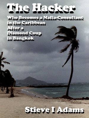 cover image of The Hacker Who Becomes a Mafia-Consultant in the Caribbean after a Diamond Coup in Bangkok